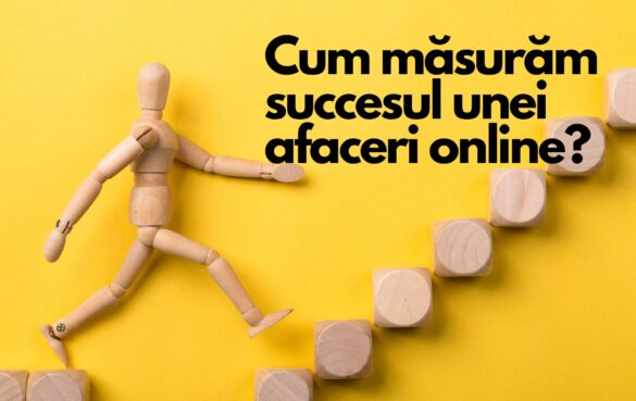 Cum măsurăm succesul unei afaceri online