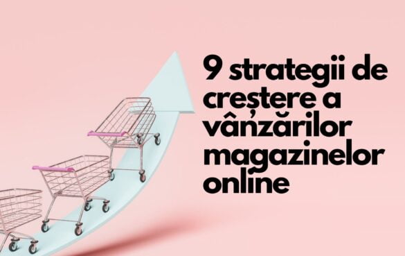 9 strategii de creștere a vânzărilor magazinelor online