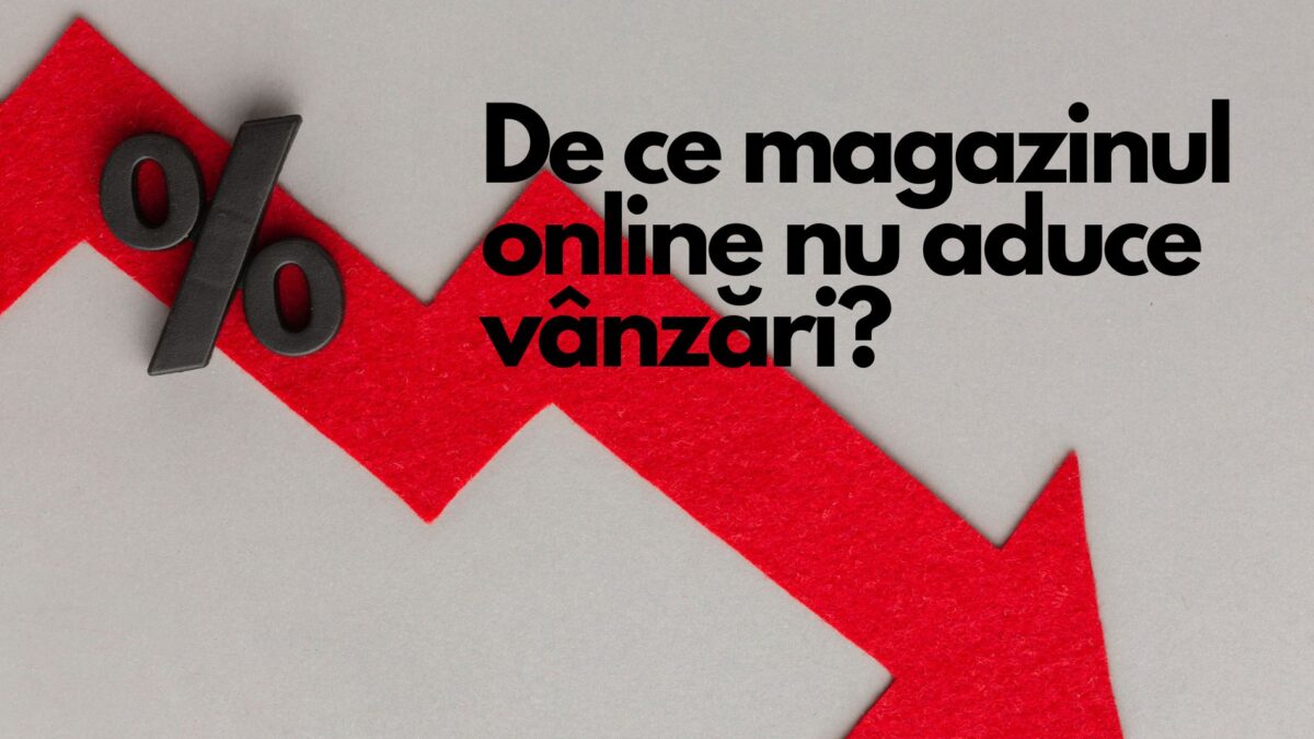 De ce magazinul online nu aduce vânzări?