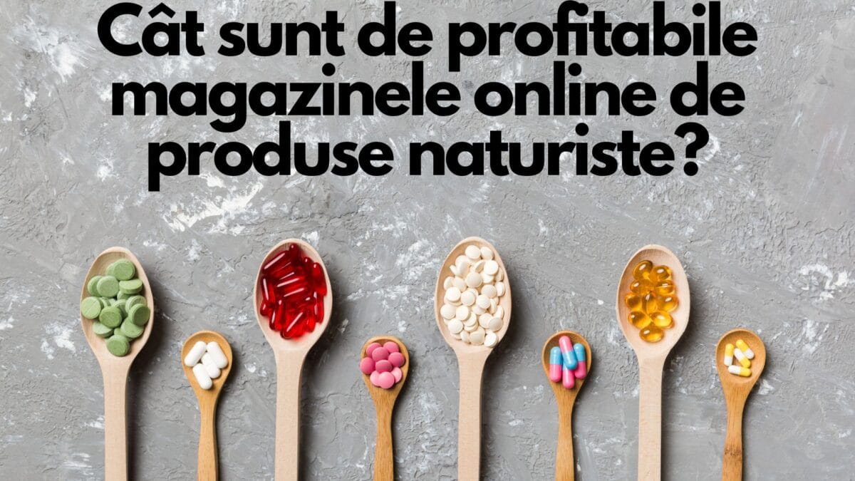 Cât sunt de profitabile magazinele online de produse naturiste?
