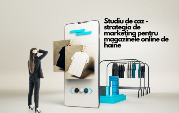 Studiu de caz - strategia de marketing pentru magazinele online de haine 1 Studiu de caz - strategia de marketing pentru magazinele online de haine