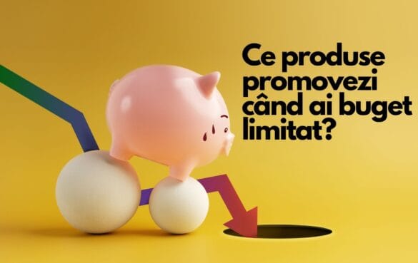 Ce produse din magazinul online să promovezi când ai buget limitat? 3 Ce produse din magazinul online să promovezi când ai buget limitat